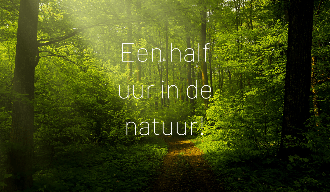 Een half uur in de natuur!